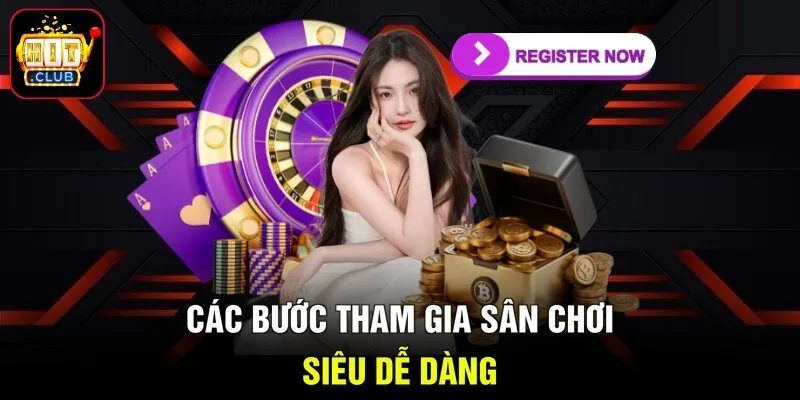 Các bước tham gia sân chơi siêu dễ dàng