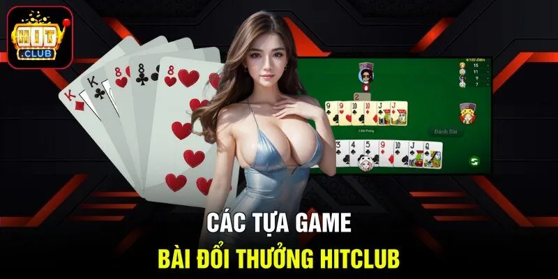 Các tựa game bài đổi thưởng HITCLUB