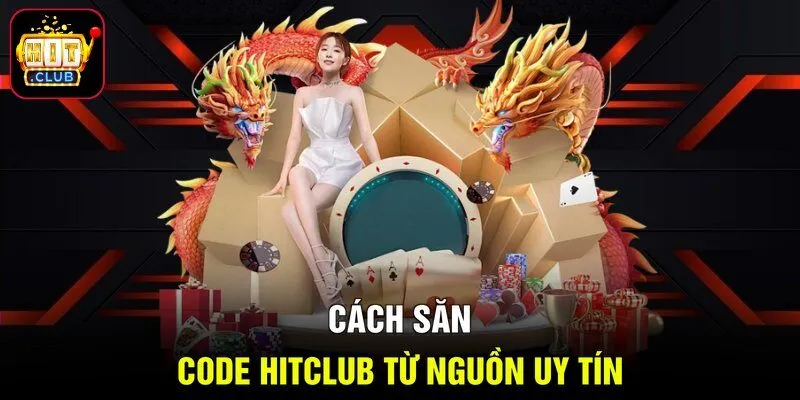 Cách săn code HITCLUB từ nguồn uy tín