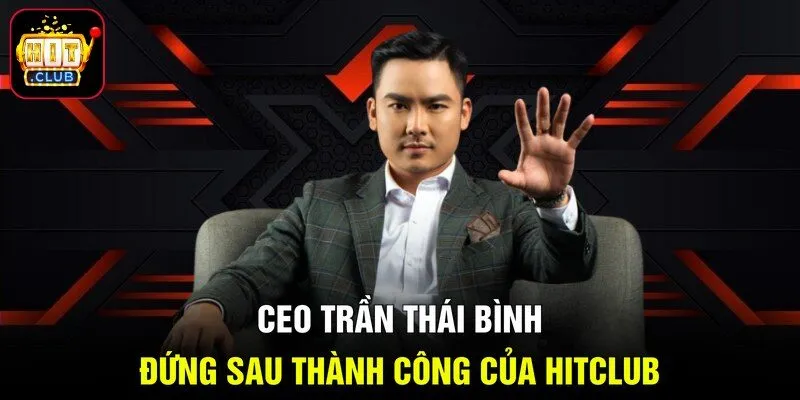 CEO Trần Thái Bình đứng sau thành công của HITCLUB