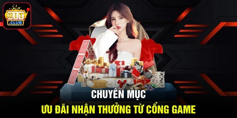 Chuyên mục ưu đãi nhận thưởng từ cổng game