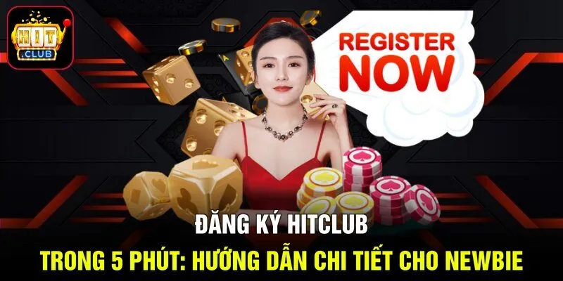 Đăng Ký Hitclub Trong 5 Phút: Hướng Dẫn Chi Tiết Cho Newbie