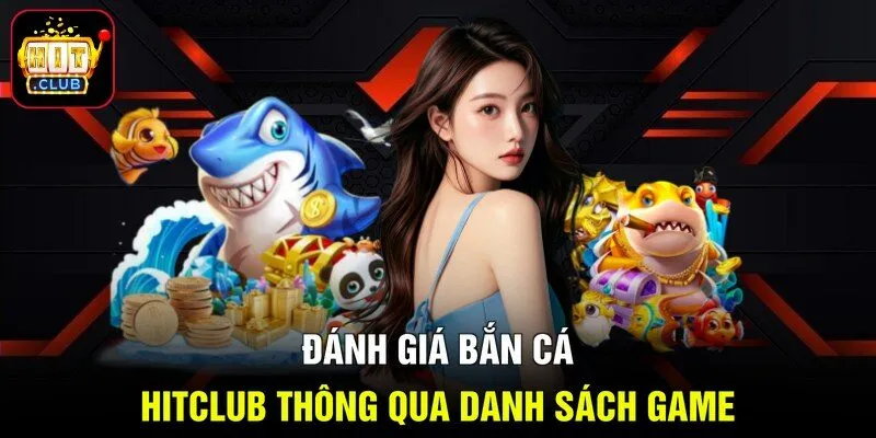 Đánh giá bắn cá Hitclub thông qua danh sách game
