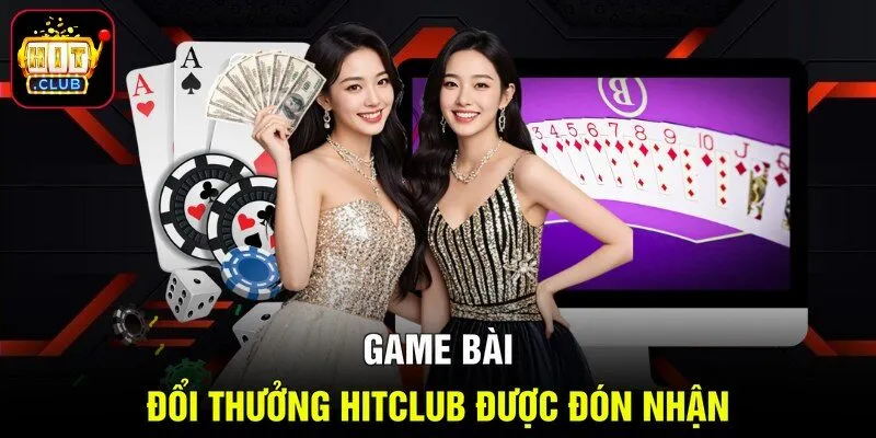 Game bài đổi thưởng HITCLUB được đón nhận