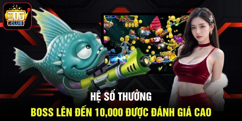 Hệ số thưởng boss lên đến 10,000 được đánh giá cao