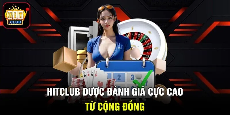 Hitclub được đánh giá cực cao từ cộng đồng