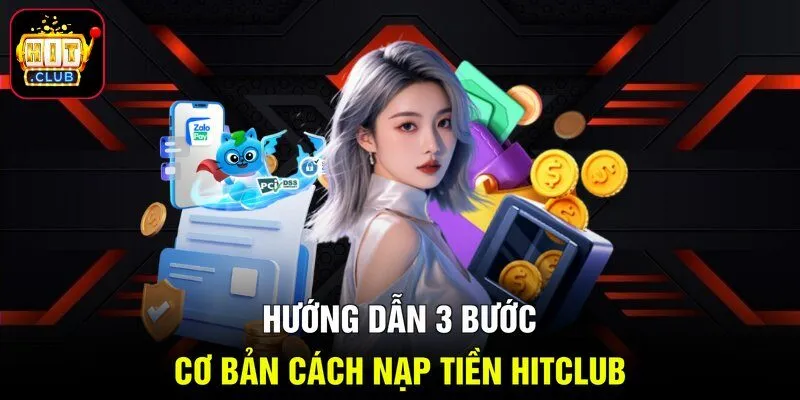 Hướng dẫn 3 bước cơ bản cách nạp tiền Hitclub
