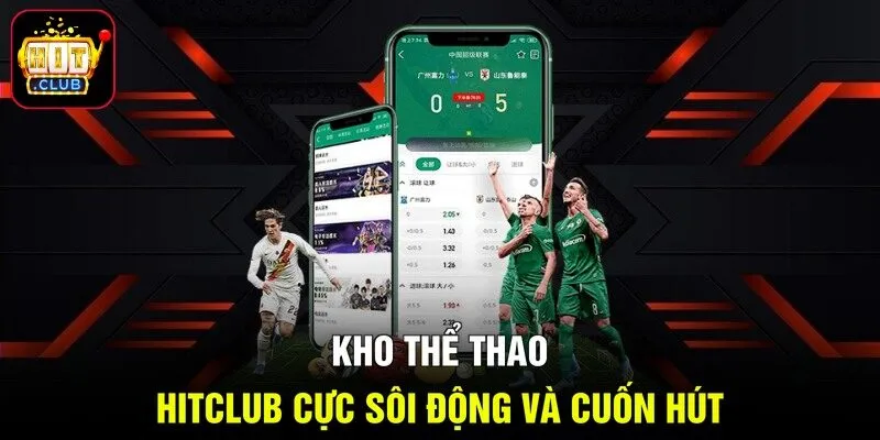 Kho thể thao Hitclub cực sôi động và cuốn hút