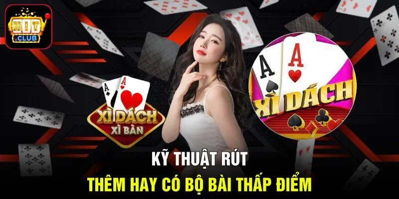 Kỹ thuật rút thêm hay có bộ bài thấp điểm
