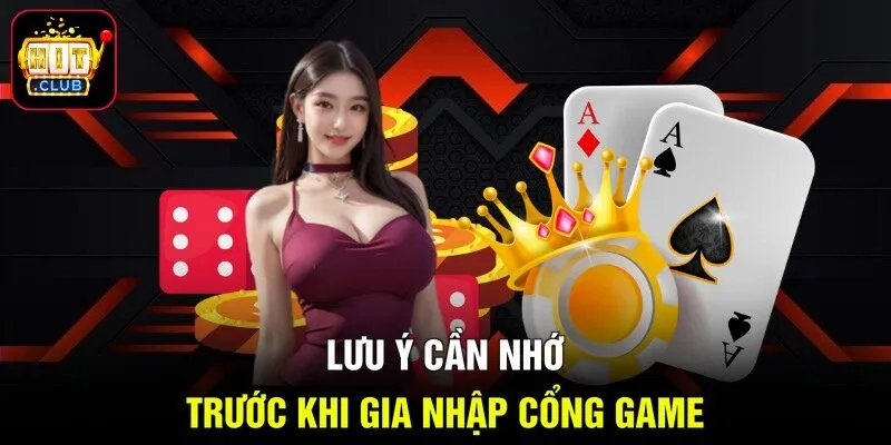 Lưu ý cần nhớ trước khi gia nhập cổng game