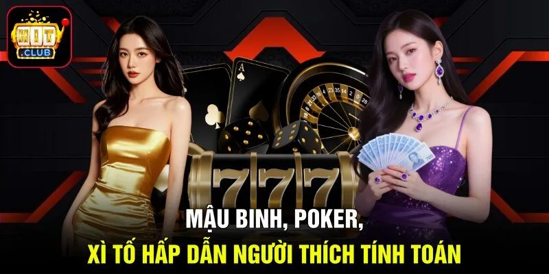 Mậu Binh, Poker, Xì Tố hấp dẫn người thích tính toán