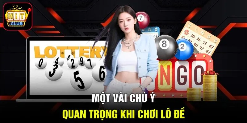 Một vài chú ý quan trọng khi chơi lô đề