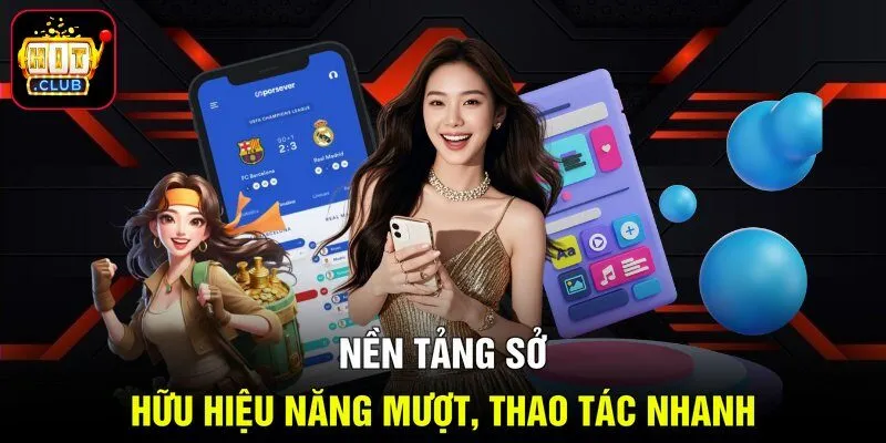 Nền tảng sở hữu hiệu năng mượt, thao tác nhanh