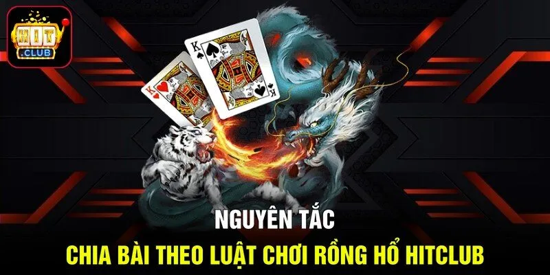 Nguyên tắc chia bài theo luật chơi Rồng Hổ Hitclub