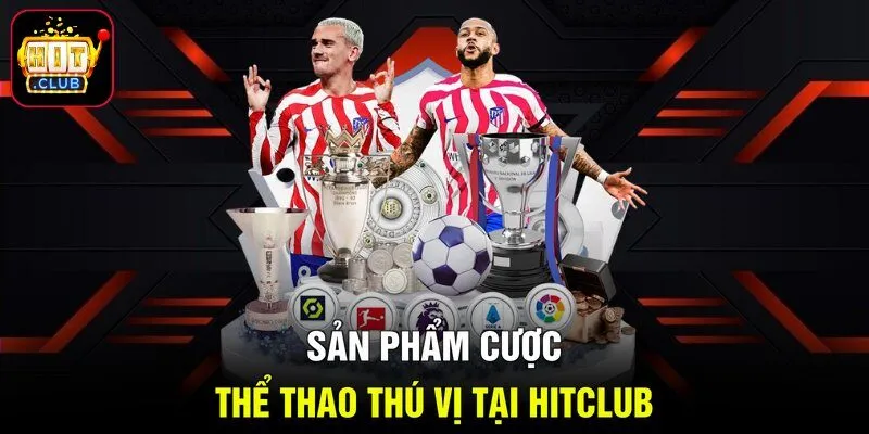 Sản phẩm cược thể thao thú vị tại Hitclub