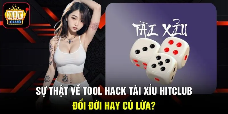 Sự Thật Về Tool Hack Tài Xỉu Hitclub - Đổi Đời Hay Cú Lừa?