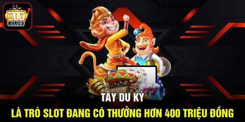 Tây Du Ký là trò slot đang có thưởng hơn 400 triệu đồng