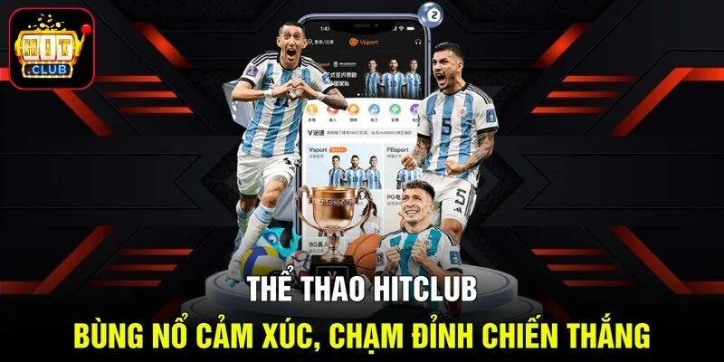 Thể Thao Hitclub - Bùng Nổ Cảm Xúc, Chạm Đỉnh Chiến Thắng
