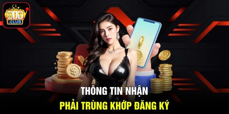 Thông tin nhận phải trùng khớp đăng ký