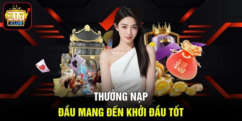 Thưởng nạp đầu mang đến khởi đầu tốt