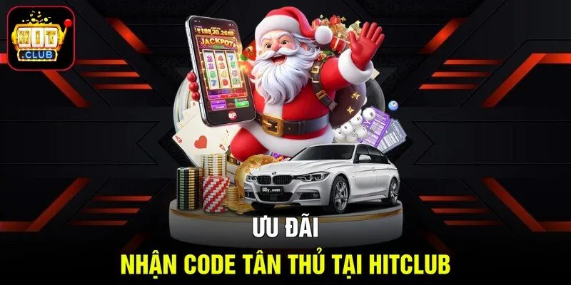 Ưu đãi nhận code tân thủ tại Hitclub