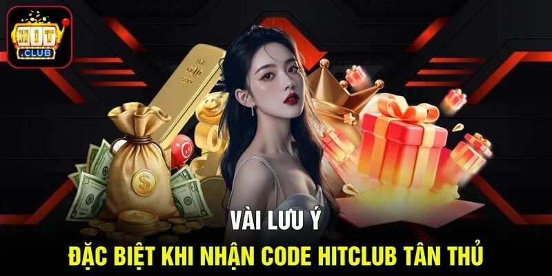 Vài lưu ý đặc biệt khi nhận code Hitclub tân thủ