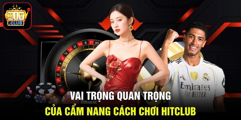 Vai trò quan trọng của cẩm nang cách chơi Hitclub