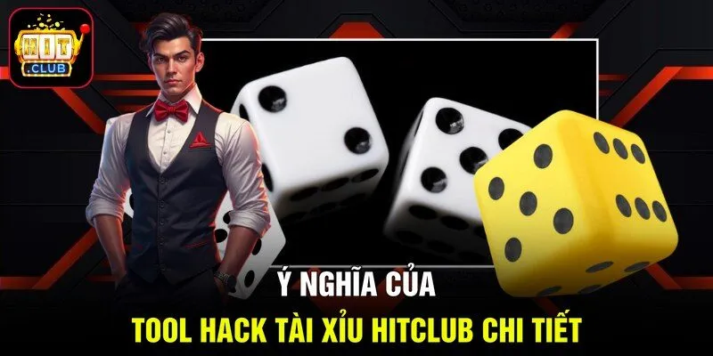 Ý nghĩa của tool hack Tài Xỉu Hitclub chi tiết